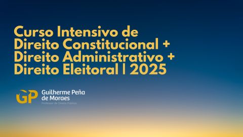 Curso Intensivo de Direito Constitucional + Direito Administrativo + Direito Eleitoral | 2025