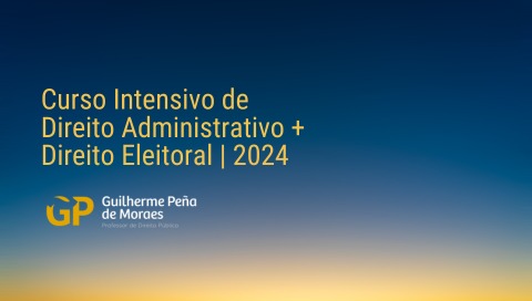 Curso Intensivo de Direito Administrativo + Direito Eleitoral | 2024